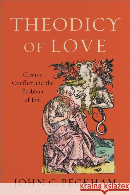 Theodicy of Love – Cosmic Conflict and the Problem of Evil John C. Peckham 9781540960269 Baker Publishing Group - książka