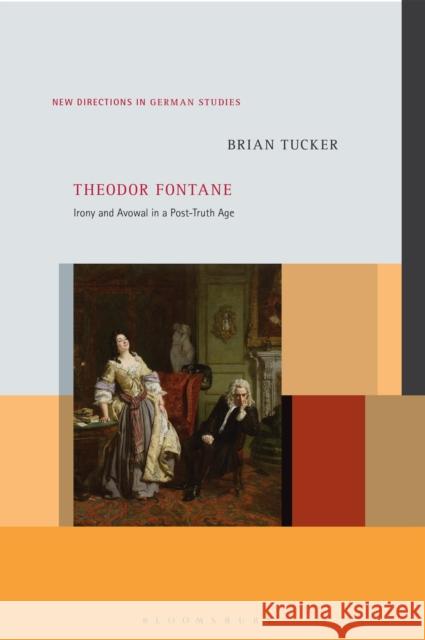 Theodor Fontane: Irony and Avowal in a Post-Truth Age Brian Tucker Imke Meyer 9781501368394 Bloomsbury Academic - książka