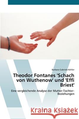 Theodor Fontanes 'Schach von Wuthenow' und 'Effi Briest' Kehler, Barbara Gabriele 9783639435269 AV Akademikerverlag - książka