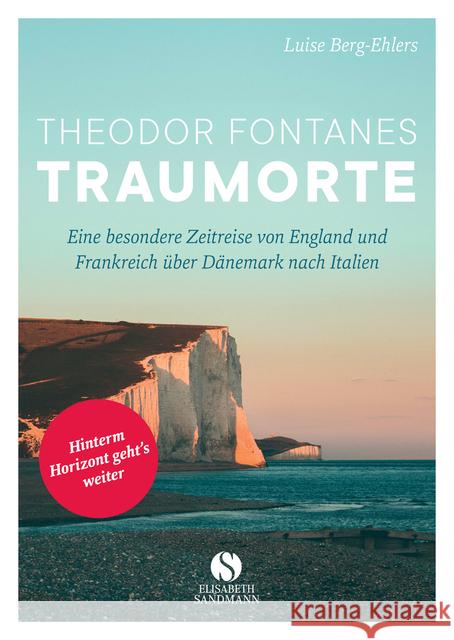 Theodor Fontanes Traumorte : Eine besondere Zeitreise von England und Frankreich über Dänemark nach Italien Berg-Ehlers, Luise 9783945543634 Elisabeth Sandmann Verlag - książka