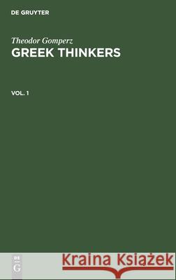 Theodor Gomperz: Greek Thinkers. Vol. 1 Laurie Magnus 9783112369975 De Gruyter - książka