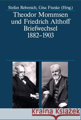 Theodor Mommsen Und Friedrich Althoff: Briefwechsel 1882-1903 Rebenich, Stefan 9783486701043 Oldenbourg - książka