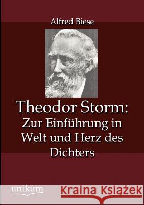 Theodor Storm: Zur Einf Hrung in Welt Und Herz Des Dichters Biese, Alfred 9783845724119 UNIKUM - książka