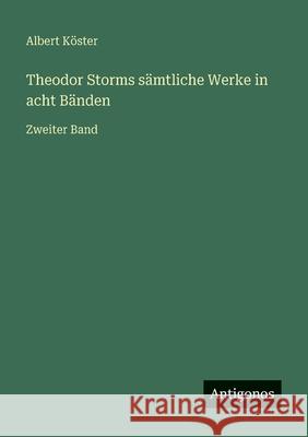 Theodor Storms s?mtliche Werke in acht B?nden: Zweiter Band Albert K?ster 9783563960851 Antigonos Verlag - książka