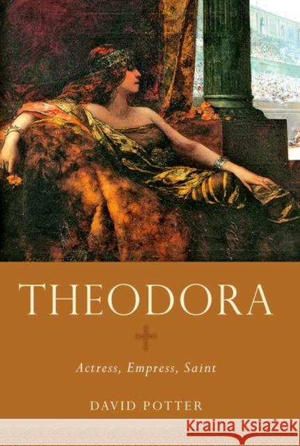 Theodora: Actress, Empress, Saint David Potter 9780190692759 Oxford University Press, USA - książka