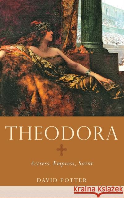 Theodora: Actress, Empress, Saint David Potter 9780199740765 Oxford University Press, USA - książka