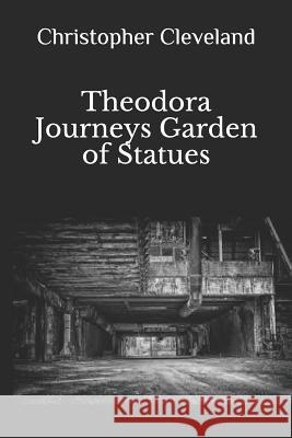 Theodora Journeys: Garden of Statues Christopher Cleveland 9781718081208 Independently Published - książka