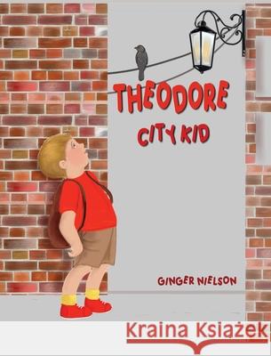 Theodore City Kid Ginger Nielson, Ginger Nielson 9780578740287 Carrot Flower Books - książka