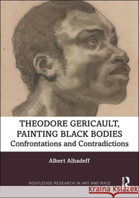Theodore Gericault, Painting Black Bodies: Confrontations and Contradictions Albert Alhadeff 9780367313333 Routledge - książka