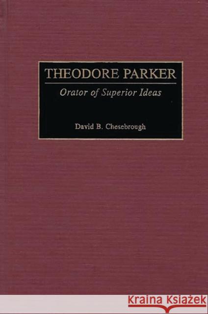 Theodore Parker: Orator of Superior Ideas Chesebrough, David B. 9780313308734 Greenwood Press - książka