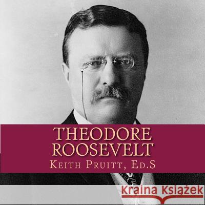 Theodore Roosevelt Keith Pruitt 9781541171855 Createspace Independent Publishing Platform - książka
