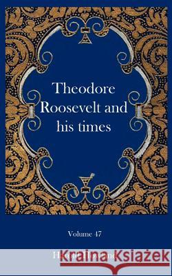 Theodore Roosevelt and his times Harold Howland 9781932109290 Ross & Perry, - książka