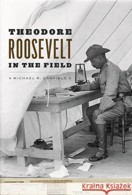 Theodore Roosevelt in the Field Michael R. Canfield 9780226298375 University of Chicago Press - książka