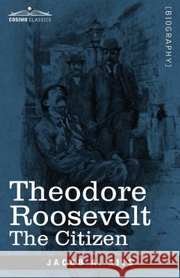 Theodore Roosevelt: The Citizen Jacob A Riis 9781646791866 Cosimo Classics - książka