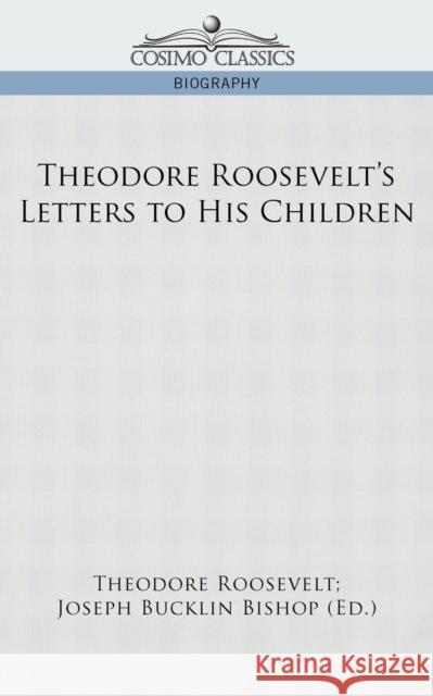 Theodore Roosevelt's Letters to His Children Theodore Roosevelt, IV 9781596058187 Cosimo Classics - książka