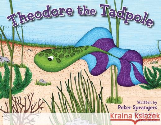 Theodore the Tadpole Peter E. Sprangers Sara C. Moe 9780997010138 Peter Sprangers - książka