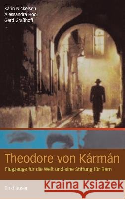 Theodore Von Kármán: Flugzeuge Für Die Welt Und Eine Stiftung Für Bern Nickelsen, Kärin 9783764371357 Birkhauser - książka