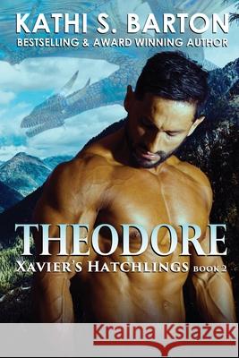 Theodore: Xavier's Hatchlings ― Paranormal Dragon Shifter Romance Barton, Kathi S. 9781953271464 World Castle Publishing, LLC - książka