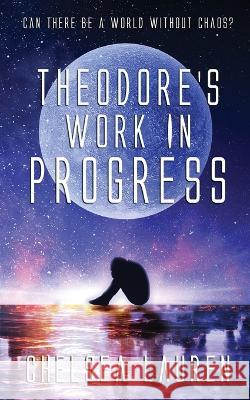 Theodore's Work in Progress Chelsea Lauren   9781732464384 Represent Publishing - książka