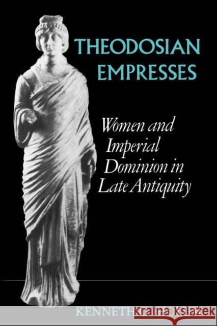 Theodosian Empresses: Women and Imperial Dominion in Late Antiquity Holum, Kenneth G. 9780520068018 University of California Press - książka