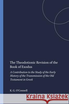 Theodotionic Revision of the Book of Exodus: A Contribution to the Study of the Early History of the Transmission of the Old Testament in Greek Kevin G. O'Connell 9780674877856 Brill (JL) - książka