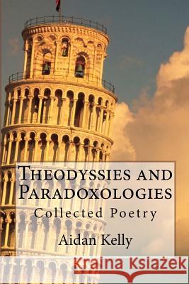Theodyssies and Paradoxologies: Collected Poetry Aidan a. Kelly 9781461152545 Createspace - książka