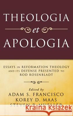 Theologia et Apologia Adam S Francisco, Korey D Maas, Steven P Mueller 9781498249249 Wipf & Stock Publishers - książka