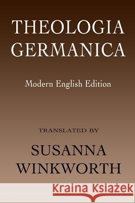 Theologia Germanica: Modern English Edition Susanna Winkworth 9781451549331 Createspace - książka