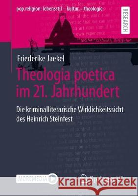 Theologia Poetica Im 21. Jahrhundert: Die Kriminalliterarische Wirklichkeitssicht Des Heinrich Steinfest Jaekel, Friederike 9783658374839 Springer Fachmedien Wiesbaden - książka