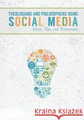 Theologians and Philosophers Using Social Media: Advice, Tips, and Testimonials Thomas Jay Oord 9780578193991 Sacrasage Press - książka