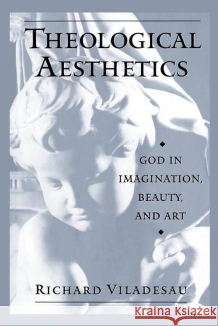 Theological Aesthetics: God in Imagination, Beauty, and Art Viladesau, Richard 9780195126228 Oxford University Press - książka