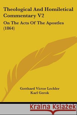 Theological And Homiletical Commentary V2: On The Acts Of The Apostles (1864) Gotthard Vi Lechler 9781437349795  - książka