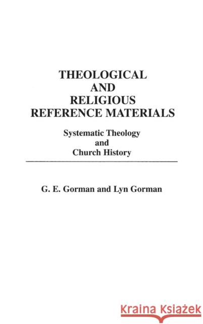 Theological and Religious Reference Materials: Systematic Theology and Church History Gorman, Gary E. 9780313247798 Greenwood Press - książka