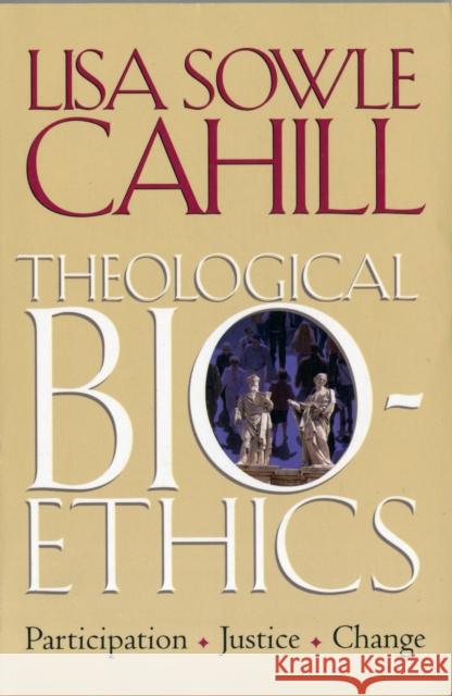 Theological Bioethics: Participation, Justice, and Change Cahill, Lisa Sowle 9781589010758 Georgetown University Press - książka