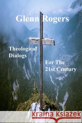 Theological Dialogs for the 21st Century Glenn Rogers 9781736704103 Simpson & Brook, Publishers - książka