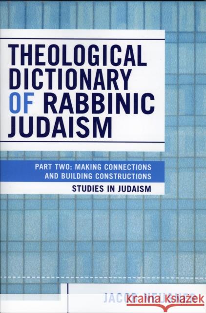 Theological Dictionary of Rabbinic Judaism: Part Two: Making Connections and Building Constructions Neusner, Jacob 9780761830283 University Press of America - książka