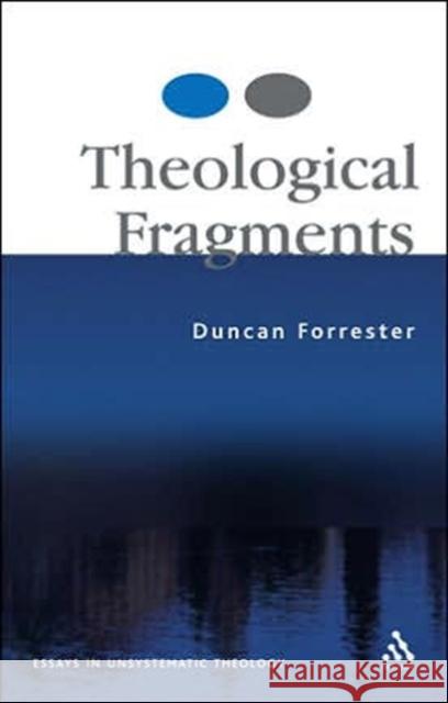 Theological Fragments: Essays in Unsystematic Theology Forrester, Duncan B. 9780567030238 T. & T. Clark Publishers - książka