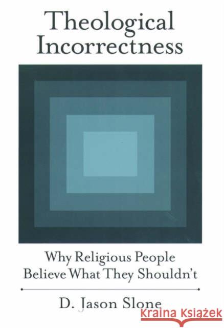 Theological Incorrectness: Why Religious People Believe What They Shouldn't Slone, D. Jason 9780195169263 Oxford University Press - książka