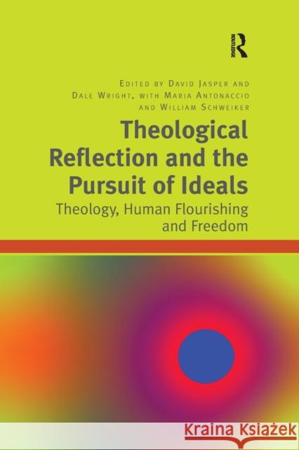 Theological Reflection and the Pursuit of Ideals: Theology, Human Flourishing and Freedom David Jasper Dale Wright Maria Antonaccio 9781032179803 Routledge - książka