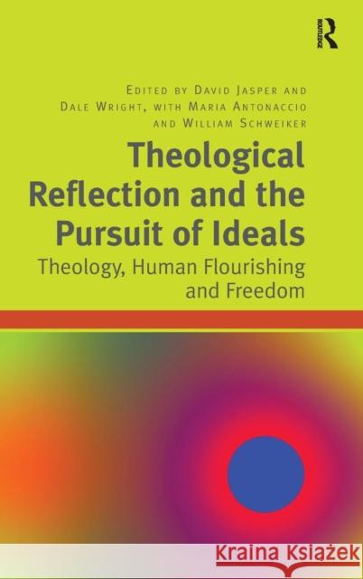 Theological Reflection and the Pursuit of Ideals: Theology, Human Flourishing and Freedom Jasper, David 9781409452393 Ashgate Publishing Limited - książka