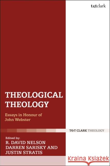 Theological Theology: Essays in Honour of John Webster R. David Nelson Darren Sarisky Justin Stratis 9780567682116 T&T Clark - książka