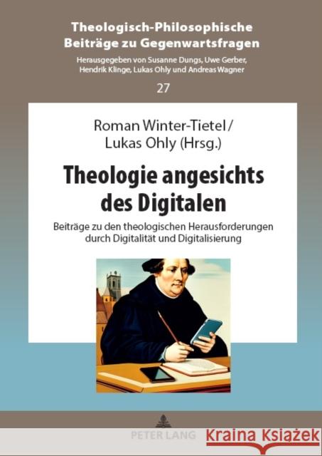 Theologie Angesichts Des Digitalen: Beitraege Zu Den Theologischen Herausforderungen Durch Digitalitaet Und Digitalisierung Roman Winter-Tietel Lukas Ohly 9783631895887 Peter Lang Gmbh, Internationaler Verlag Der W - książka