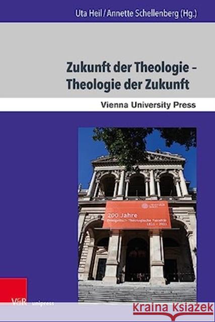 Zukunft der Theologie - Theologie der Zukunft: 200 Jahre Evangelisch-Theologische Fakultat Wien Uta Heil Annette Schellenberg 9783847115465 V&R Unipress - książka