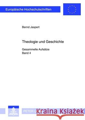 Theologie Und Geschichte: Gesammelte Aufsaetze: Band 4 Jaspert, Bernd 9783631622957 Lang, Peter, Gmbh, Internationaler Verlag Der - książka