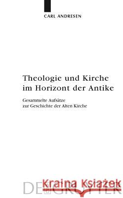 Theologie und Kirche im Horizont der Antike Carl Andresen, Peter Gemeinhardt 9783110216424 De Gruyter - książka