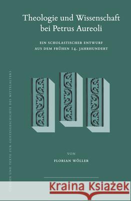 Theologie und Wissenschaft bei Petrus Aureoli: Ein scholastischer Entwurf aus dem frühen 14. Jahrhundert Florian Wöller 9789004288751 Brill - książka