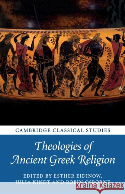 Theologies of Ancient Greek Religion Esther Eidinow, Julia Kindt, Robin Osborne 9781316607503 Cambridge University Press (RJ) - książka