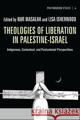 Theologies of Liberation in Palestine-Israel: Indigenous, Contextual, and Postcolonial Perspectives Nur Masalha Lisa Isherwood 9781610977456 Pickwick Publications - książka