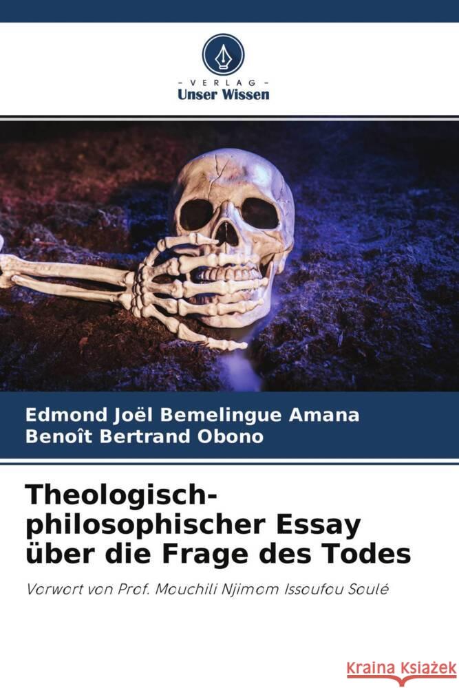 Theologisch-philosophischer Essay über die Frage des Todes Bemelingue Amana, Edmond Joël, Obono, Benoît Bertrand 9786204674490 Verlag Unser Wissen - książka