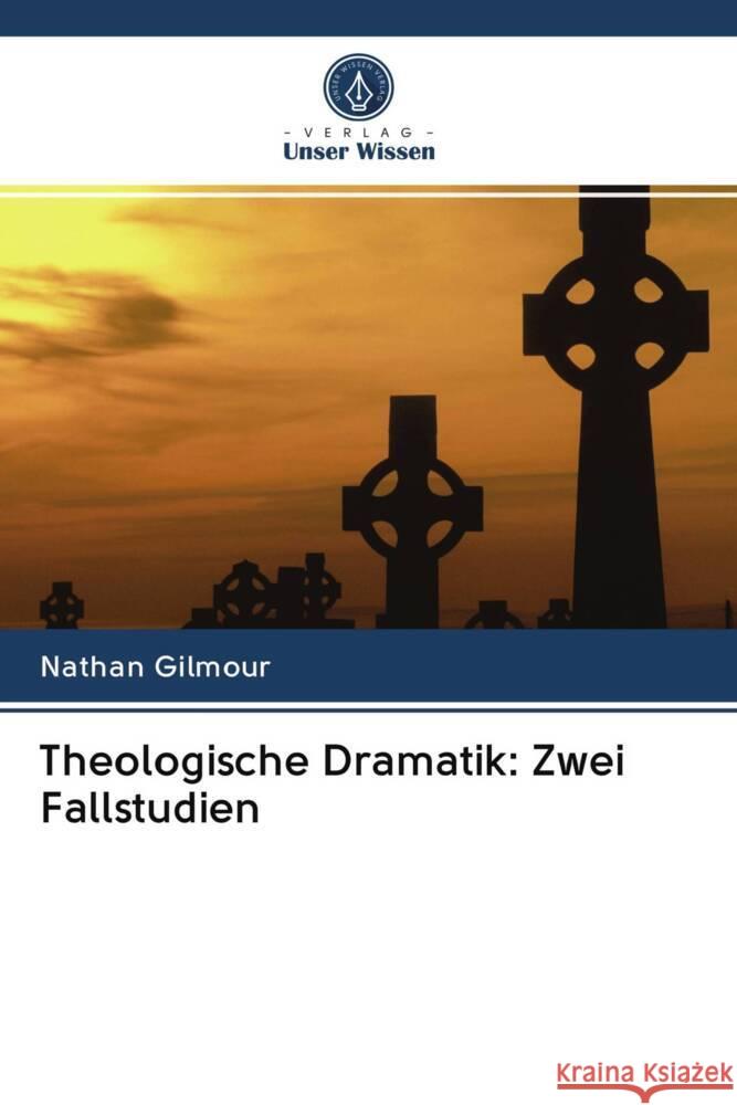 Theologische Dramatik: Zwei Fallstudien Gilmour, Nathan 9786202978866 Verlag Unser Wissen - książka